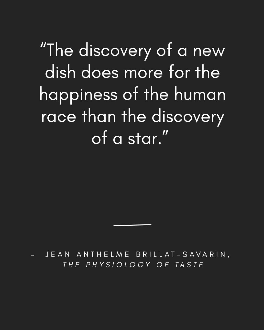 Black background with the quote from "The Physiology of Taste" by Jean Anthelme Brillat-Savarin.